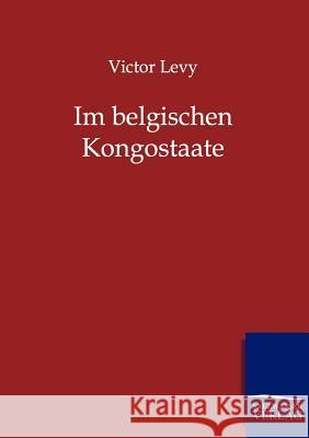 Im belgischen Kongostaate Levy, Victor 9783864441608 Salzwasser-Verlag
