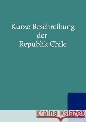 Kurze Beschreibung Der Republik Chile  9783864441615 Salzwasser-Verlag