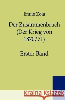 Der Zusammenbruch (Der Krieg von 1870/71) Zola, Emile 9783864441714