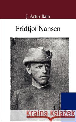 Fridtjof Nansen Bain, J. Artur 9783864441790 Salzwasser-Verlag