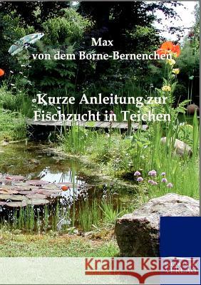 Kurze Anleitung zur Fischzucht in Teichen Borne-Bernenchen, Max Von Dem 9783864441868 Salzwasser-Verlag