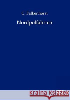 Nordpolfahrten C Falkenhorst 9783864442230 Salzwasser-Verlag Gmbh