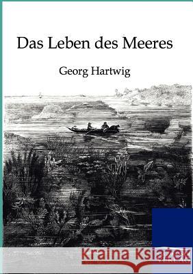 Das Leben Des Meeres Hartwig, Georg 9783864442414