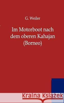 Im Motorboot nach dem oberen Kahajan (Borneo) Weiler, G. 9783864442681 Salzwasser-Verlag