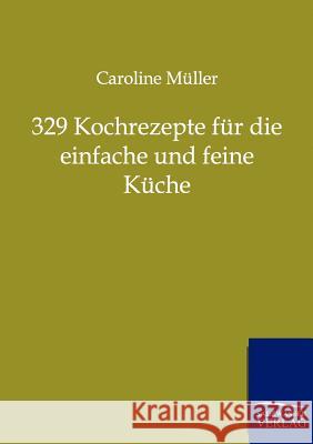 329 Kochrezepte für die einfache und feine Küche Müller, Caroline 9783864442711 Salzwasser-Verlag