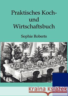 Praktisches Koch- und Wirtschaftsbuch Roberts, Sophie 9783864442759 Salzwasser-Verlag