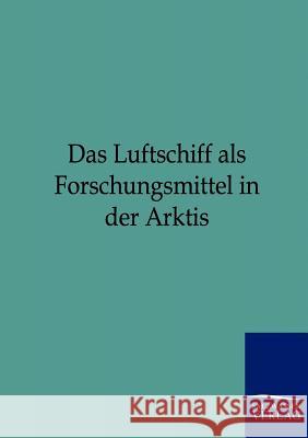 Das Luftschiff als Forschungsmittel in der Arktis Ohne Autor 9783864443145 Salzwasser-Verlag