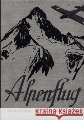 Alpenflug Mittelholzer, Walter 9783864443237 Salzwasser-Verlag