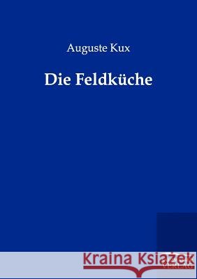 Die Feldküche Kux, Auguste 9783864443480 Salzwasser-Verlag