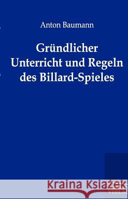 Gründlicher Unterricht und Regeln des Billard-Spieles Baumann, Anton 9783864443527 Salzwasser-Verlag