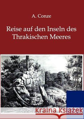 Reise auf den Inseln des Thrakischen Meeres Conze, A. 9783864443572