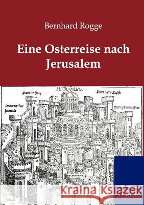 Eine Osterreise nach Jerusalem Rogge, Bernhard 9783864443596 Salzwasser-Verlag