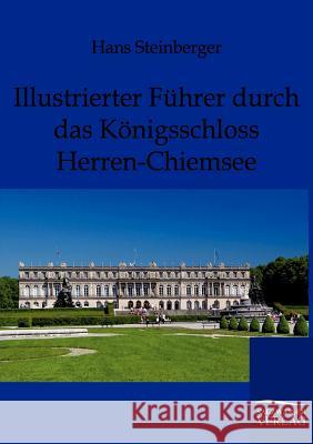 Illustrierter Führer durch das Königsschloss Herren-Chiemsee Steinberger, Hans 9783864443862 Salzwasser-Verlag