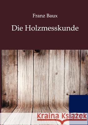 Die Holzmesskunde Baux, Franz 9783864443879