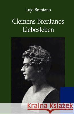 Clemens Brentanos Liebesleben Brentano, Lujo 9783864444098