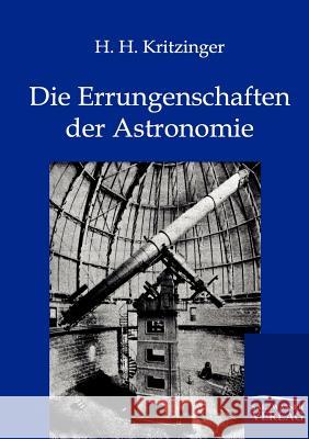 Die Errungenschaften Der Astronomie Kritzinger, H. H. 9783864444159