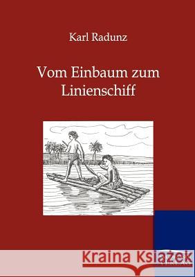 Vom Einbaum zum Linienschiff Radunz, Karl 9783864444203 Salzwasser-Verlag