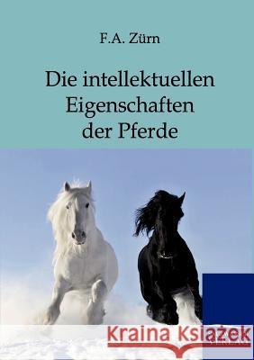Die intellektuellen Eigenschaften der Pferde Zürn, Friedrich Anton 9783864444302 Salzwasser-Verlag