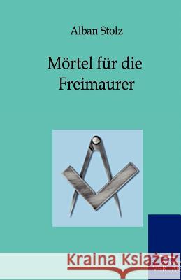 Mörtel für die Freimaurer Stolz, Alban 9783864444326