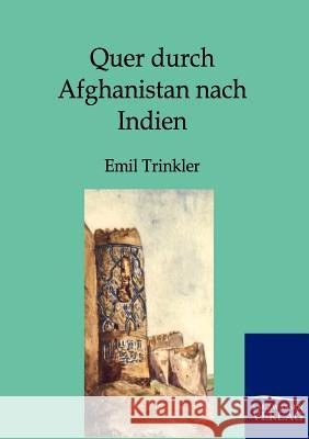 Quer durch Afghanistan nach Indien Trinkler, Emil 9783864444548 Salzwasser-Verlag