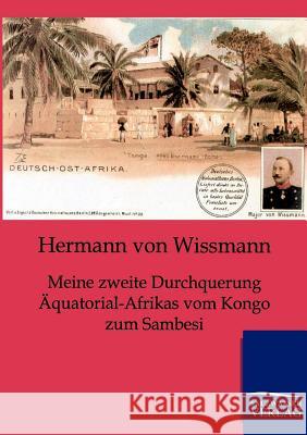 Meine zweite Durchquerung Äquatorial-Afrikas vom Kongo zum Sambesi Von Wissmann, Hermann 9783864445095