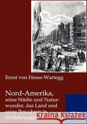 Nord-Amerika, seine Städte und Naturwunder, das Land und seine Bewohner in Schilderungen Von Hesse-Wartegg, Ernst 9783864445255 Salzwasser-Verlag
