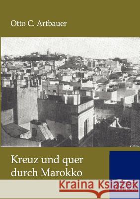 Kreuz und quer durch Marokko Artbauer, Otto C. 9783864445293 Salzwasser-Verlag