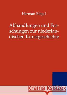 Abhandlungen und Forschungen zur niederländischen Kunstgeschichte Riegel, Herman 9783864445453 Salzwasser-Verlag