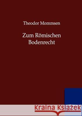 Zum Römischen Bodenrecht Theodor Mommsen 9783864445545 Salzwasser-Verlag Gmbh