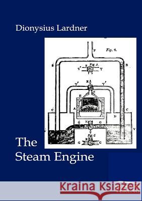 The Steam Engine Dionysius Lardner 9783864445705