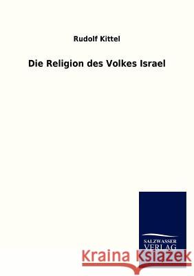 Die Religion Des Volkes Israel Kittel, Rudolf 9783864445767 Salzwasser-Verlag
