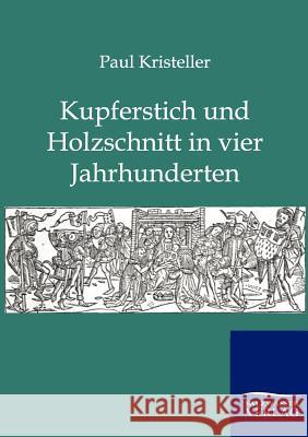 Kurperschnitt und Holzschnitt in vier Jahrhunderten Kristeller, Paul 9783864445972 Salzwasser-Verlag