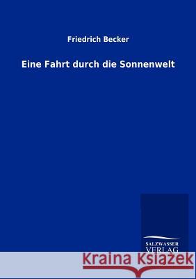 Eine Fahrt durch die Sonnenwelt Becker, Friedrich 9783864445989 Salzwasser-Verlag