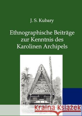 Ethnographische Beiträge zur Kenntnis des Karolinen Archipels Kubary, J. S. 9783864446573 Salzwasser-Verlag