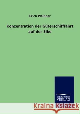 Konzentration der Güterschifffahrt auf der Elbe Pleißner, Erich 9783864446894 Salzwasser-Verlag