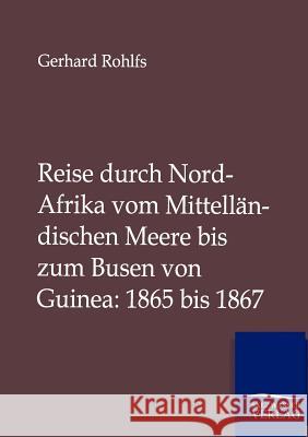 Reise durch Nord-Afrika vom Mittelländischen Meere bis zum Busen von Guinea: 1865 bis 1867 Rohlfs, Gerhard 9783864447297 Salzwasser-Verlag