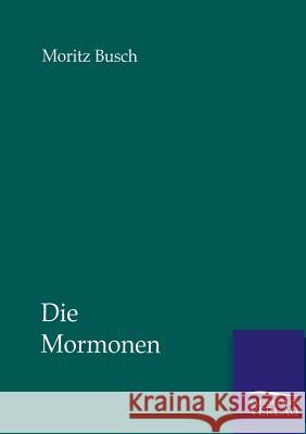 Die Mormonen Busch, Moritz 9783864447334 Salzwasser-Verlag