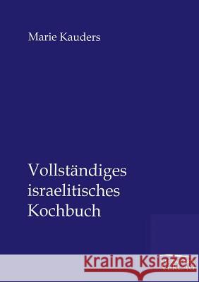 Vollständiges israelitisches Kochbuch Kauders, Marie 9783864447396 Salzwasser-Verlag