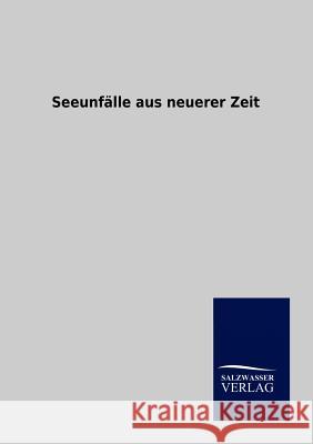 Seeunfälle aus neuerer Zeit Ohne Autor 9783864447716 Salzwasser-Verlag