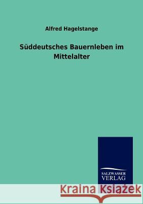 Süddeutsches Bauernleben im Mittelalter Hagelstange, Alfred 9783864447723 Salzwasser-Verlag