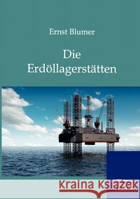 Die Erdöllagerstätten Blumer, Ernst 9783864447778 Salzwasser-Verlag