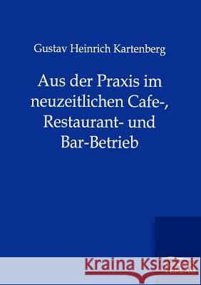 Aus der Praxis im neuzeitlichen Cafe-, Restaurant- und Bar-Betrieb Kartenberg, Gustav Heinrich 9783864447815 Salzwasser-Verlag