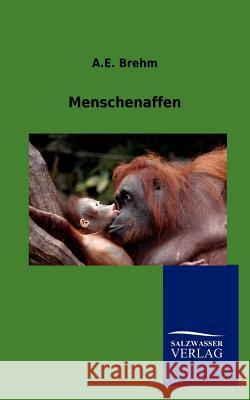 Menschenaffen Brehm, Alfred E. 9783864448164 Salzwasser-Verlag