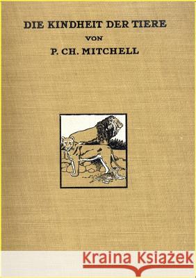 Die Kindheit der Tiere Mitchell, P. C. 9783864448331 Salzwasser-Verlag Gmbh