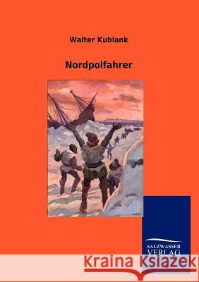 Nordpolfahrer Kublank, Walter 9783864448430 Salzwasser-Verlag