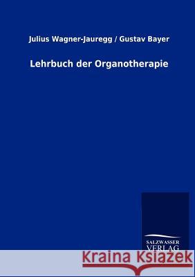 Lehrbuch der Organotherapie Wagner-Jauregg, Julius Bayer Gustav 9783864448522