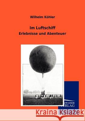 Im Luftschiff Köhler, Wilhelm 9783864448560 Salzwasser-Verlag