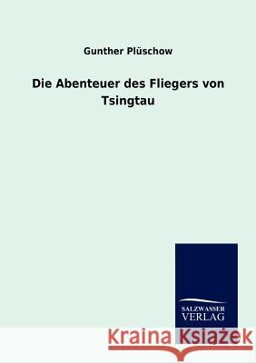 Die Abenteuer des Fliegers von Tsingtau Gunther Plüschow 9783864448768 Salzwasser-Verlag Gmbh