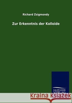 Zur Erkenntnis der Kolloide Zsigmondy, Richard 9783864448966 Salzwasser-Verlag Gmbh