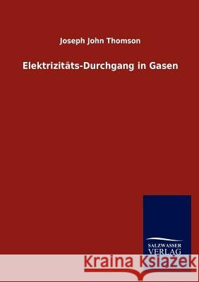 Elektrizitäts-Durchgang in Gasen Thomson, Joseph John 9783864449048 Salzwasser-Verlag Gmbh